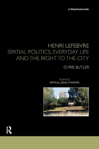 Henri Lefebvre Spatial Politics Everyday Life And The Right To The City Chris Butler