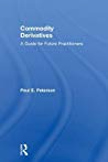 Commodity Derivatives A Guide For Future Practitioners Paul E Peterson