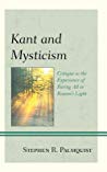 Kant And Mysticism Critique As The Experience Of Baring All In Reasons Light Ebook Stephen R Palmquist