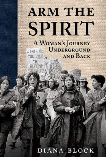 Arm The Spirit A Womans Journey Underground And Back Paperback Diana Block