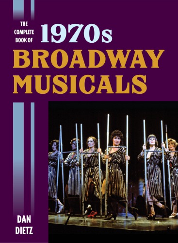 The Complete Book Of 1970s Broadway Musicals Dan Dietz