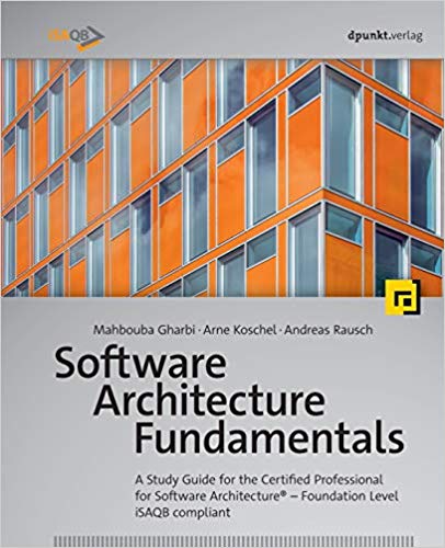 Software Architecture Fundamentalsa Study Guide For The Certified Professional For Software Architecture Foundation Level Isaqb Compliant 1st Edition Mahbouba Gharbi