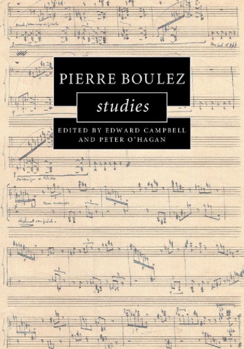 Pierre Boulez Studies Edward Campbell Peter Ohagan