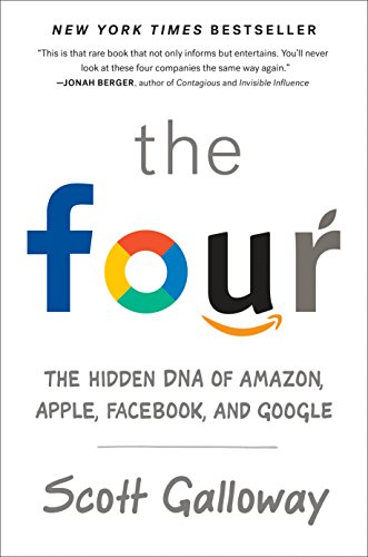The Four The Hidden Dna Of Amazon Apple Facebook And Google Scott Galloway