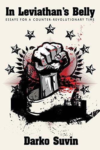 In Leviathans Belly Essays For A Counterrevolutionary Time Darko Suvin