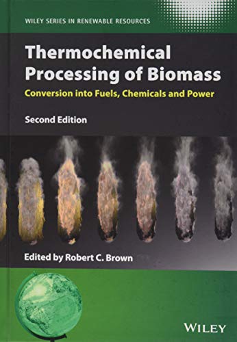 Thermochemical Processing Of Biomass Conversion Into Fuels Chemicals And Power 2nd Edition Robert C Brown