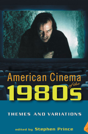 American Cinema Of The 1980s Themes And Variations Stephen Prince