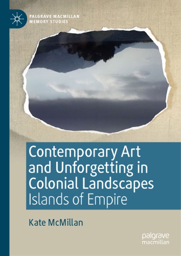 Contemporary Art And Unforgetting In Colonial Landscapes Islands Of Empire Kate Mcmillan
