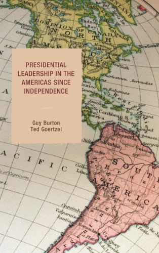 Presidential Leadership In The Americas Since Independence Guy Burton Ted Goertzel