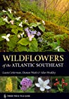 Wildflowers Of The Atlantic Southeast Laura Cotterman Damon Waitt Alan Weakley