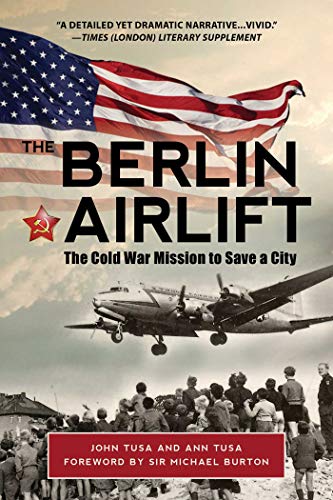 The Berlin Airlift The Cold War Mission To Save A City 1st Edition Ann Tusa