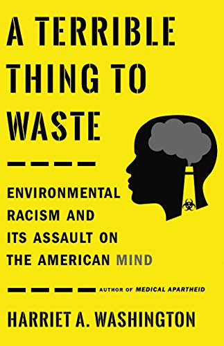 A Terrible Thing To Waste Environmental Racism And Its Assault On The American Mind Original Retail Harriet A Washington