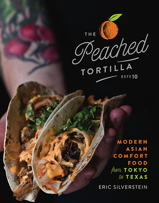 The Peached Tortilla Modern Asian Comfort Food From Tokyo To Texas Original Retail Eric Silverstein