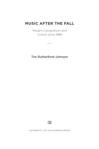 Music After The Fall Modern Composition And Culture Since 1989 Tim Rutherfordjohnson
