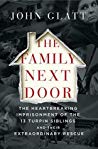 The Family Next Door The Heartbreaking Imprisonment Of The Thirteen Turpin Siblings And Their Extraordinary Rescue John Glatt