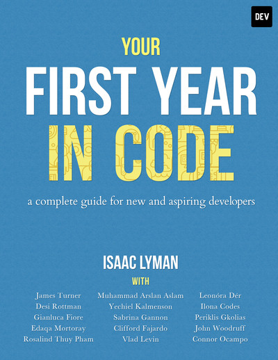 Your First Year In Code A Complete Guide For New Aspiring Developers Isaac Lyman