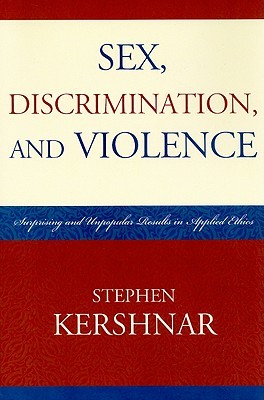 Sex Discrimination And Violence Surprising And Unpopular Results In Applied Ethics Stephen Kershnar