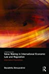 Value Making In International Economic Law And Regulation Alternative Possibilities Donatella Alessandrini