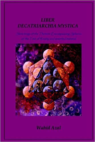 Liber Decatriarchia Mystica Sketchings Of The Thirteen Encompassing Spheres Of The Tree Of Reality And Assorted Material 1st Edition Wahid Azal