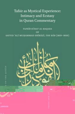 Tafsir As Mystical Experience Intimacy And Ecstasy In Quran Commentary Tafsir Surat Albaqara Of Siyyid Ali Muhammad Shirazi The Bab 18191850 Todd Lawson