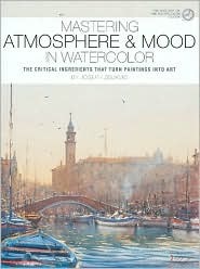 Mastering Atmosphere And Mood In Watercolor The Critical Ingredients That Turn Paintings Into Art Hardcover Joseph Zbukvic