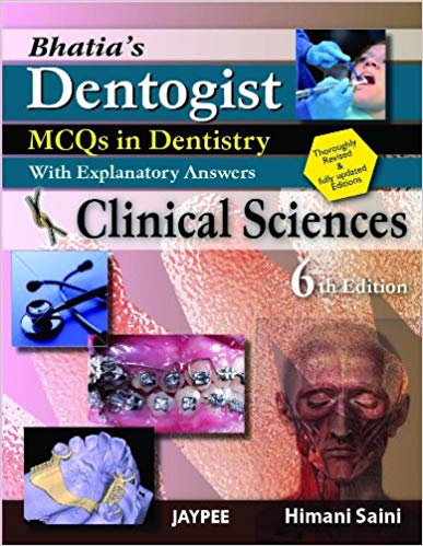 Bhatias Dentogist Mcqs In Dentistry With Explanatory Answers Clinical Sciences 6th Edition Himani Saini