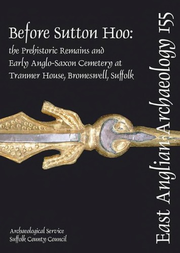 Before Sutton Hoo The Prehistoric Remains And Early Anglosaxon Cemetery At Tranmer House Bromeswell Suffolk Christopher J R Fern