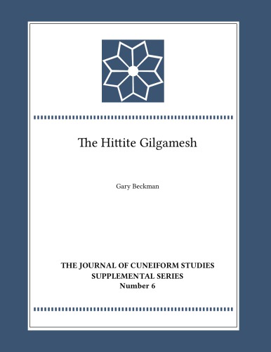 The Hittite Gilgamesh Gary Beckman