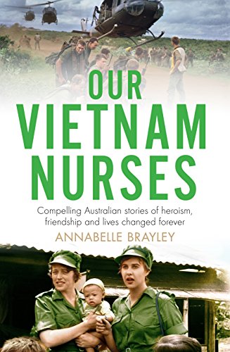 Our Vietnam Nurses Australian Stories Of Heroism Friendship Original Retail Annabelle Brayley