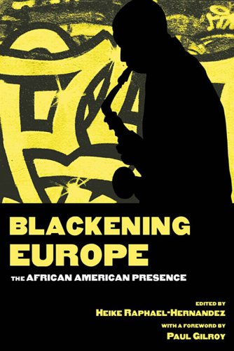 Blackening Europe The African American Presence Heike Raphaelhernandez