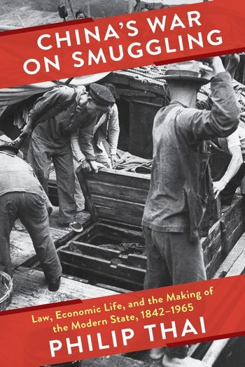 Chinas War On Smuggling Law Economic Life And The Making Of The Modern State 18421965 1st Edition Philip Thai
