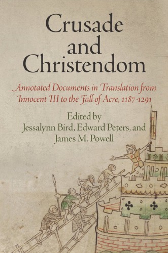 Crusade And Christendom Annotated Documents In Translation From Innocent Iii To The Fall Of Acre 11871291 Jessalynn Bird