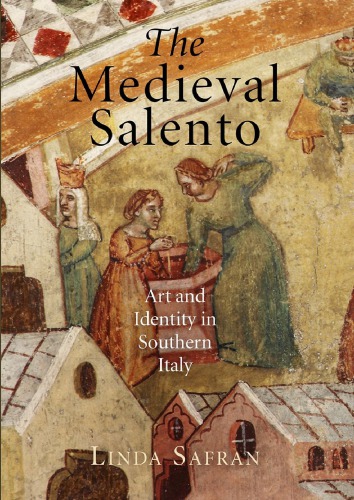 The Medieval Salento Art And Identity In Southern Italy Linda Safran
