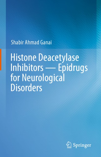 Histone Deacetylase Inhibitors Epidrugs For Neurological Disorders Shabir Ahmad Ganai