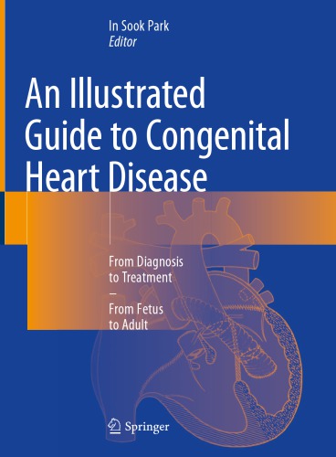 An Illustrated Guide To Congenital Heart Disease From Diagnosis To Treatmentfrom Fetus To Adult In Sook Park Ed