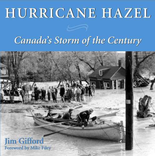 Hurricane Hazel Canadas Storm Of The Century Jim Gifford