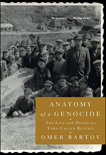 Anatomy Of A Genocide The Life And Death Of A Town Called Buczacz Reprint Edition Retail Omer Bartov