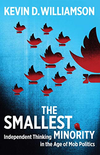 The Smallest Minority Independent Thinking In The Age Of Mob Politics Original Retail Kevin D Williamson