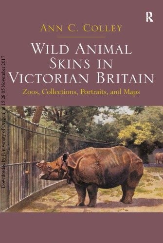 Wild Animal Skins In Victorian Britain Zoos Collections Portraits And Maps Ann C Colley
