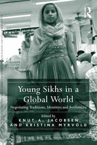 Young Sikhs In A Global World Negotiating Traditions Identities And Authorities Knut A Jacobsen And Kristina Myrvold