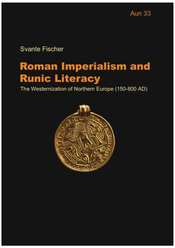 Roman Imperialism And Runic Literacy The Westernization Of Northern Europe 150800 Ad Svante Fischer