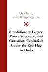 Revolutionary Legacy Power Structure And Grassroots Capitalism Under The Red Flag In China Qi Zhang Mingxing Liu