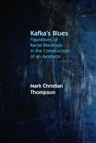 Kafkas Blues Figurations Of Racial Blackness In The Construction Of An Aesthetic Mark Christian Thompson
