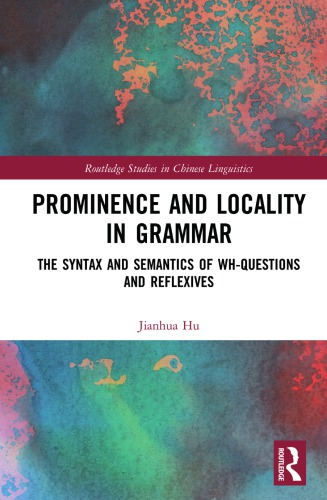 Prominence And Locality In Grammar The Syntax And Semantics Of Whquestions And Reflexives Jianhua Hu