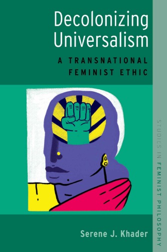 Decolonizing Universalism A Transnational Feminist Ethic Serene J Khader