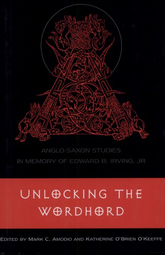 Unlocking The Wordhord Anglosaxon Studies In Memory Of Edward B Irving Jr Mark C Amodio