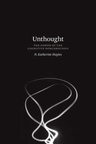 Unthought The Power Of The Cognitive Nonconscious N Katherine Hayles
