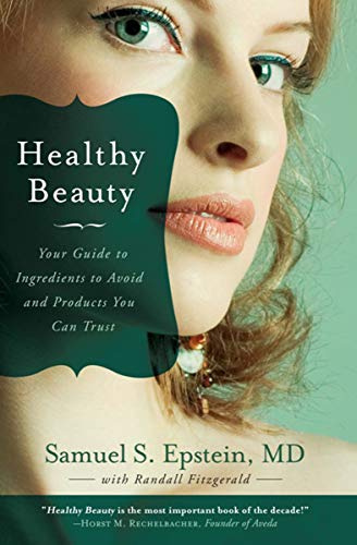 Healthy Beauty Your Guide To Ingredients To Avoid And Products You Can Trust Illustrated Samuel S Epstein