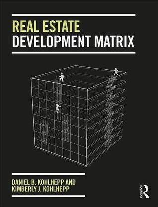 Real Estate Development Matrix Daniel B Kohlhepp Kimberly J Kohlhepp