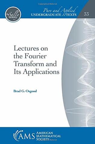 Lectures On The Fourier Transform And Its Applications Brad Osgood